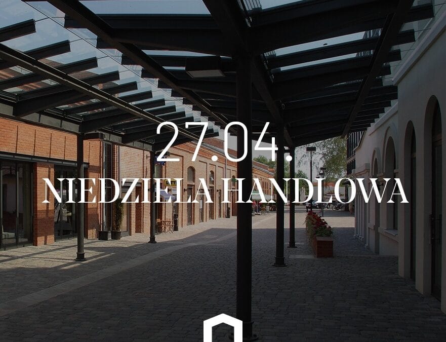 27.04 – Niedziela handlowa
