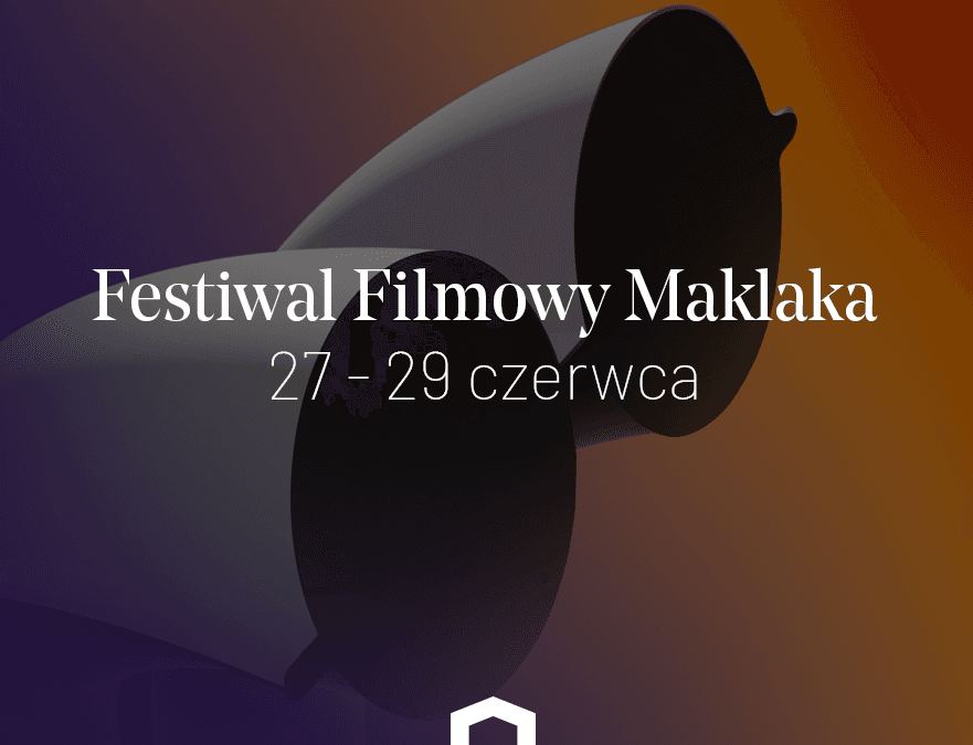 Stara Papiernia mecenasem Festiwalu Filmowego Maklaka!